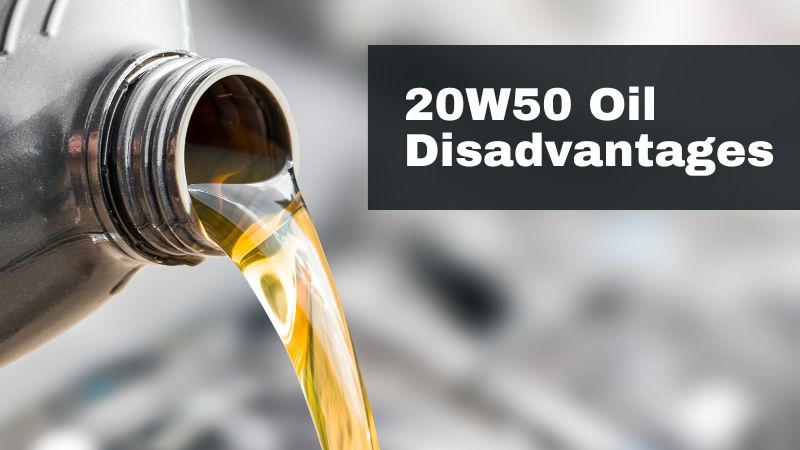 20W50 Oil Disadvantages