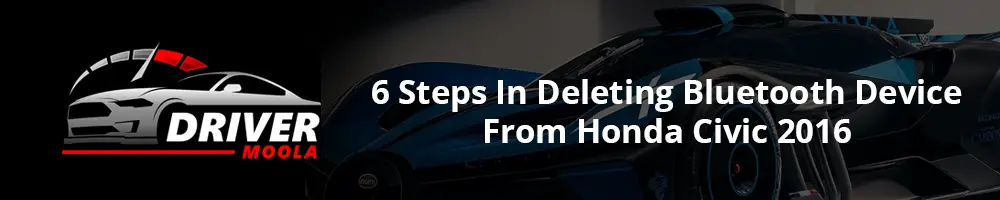6 Steps In Deleting Bluetooth Device From Honda Civic 2016