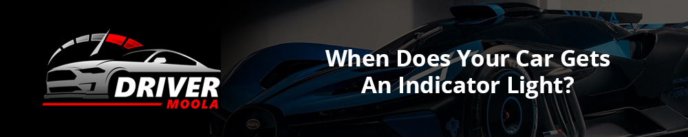 When Does Your Car Gets An Indicator Light?
